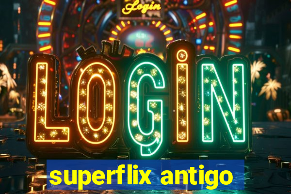 superflix antigo